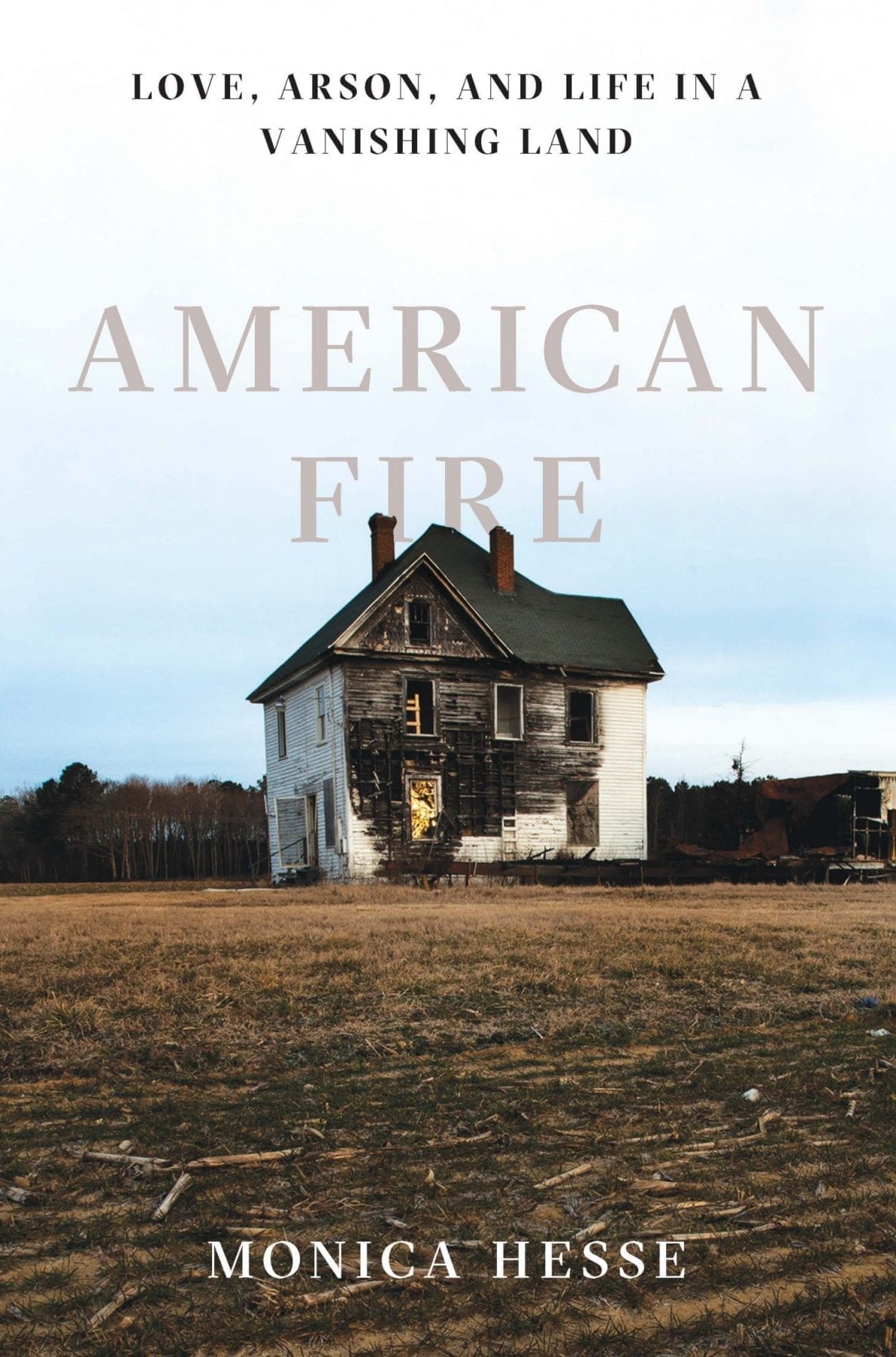 American Fire- Love, Arson and Life in a Vanishing Land by Monica Hesse
