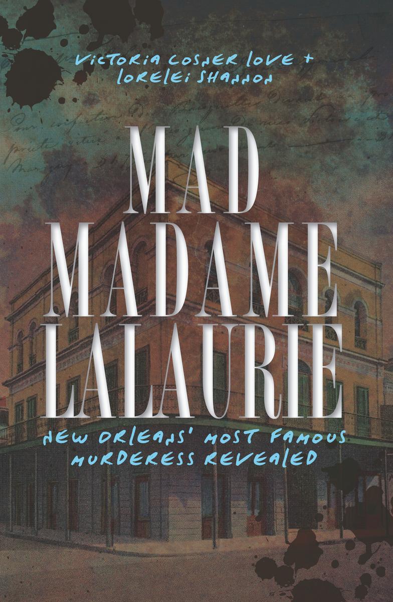 Cover of Mad Madame LaLaurie- New Orleans' Most Famous Murderess Revealed
