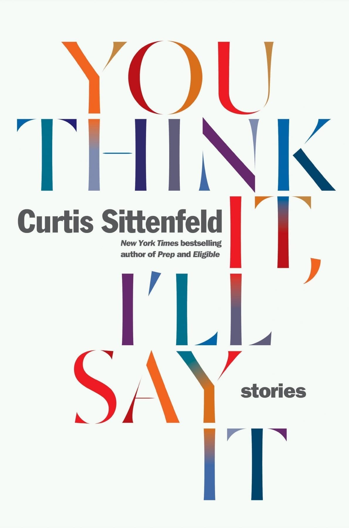You Think It, I’ll Say It: Stories by Curtis Sittenfeld