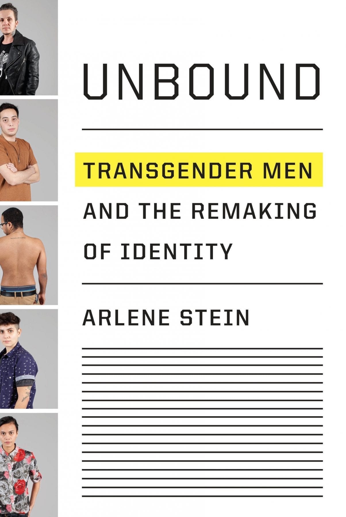 Unbound: Transgender Men and the Remaking of Identity by Arlene Stein